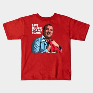 Save the neck for me clark Kids T-Shirt